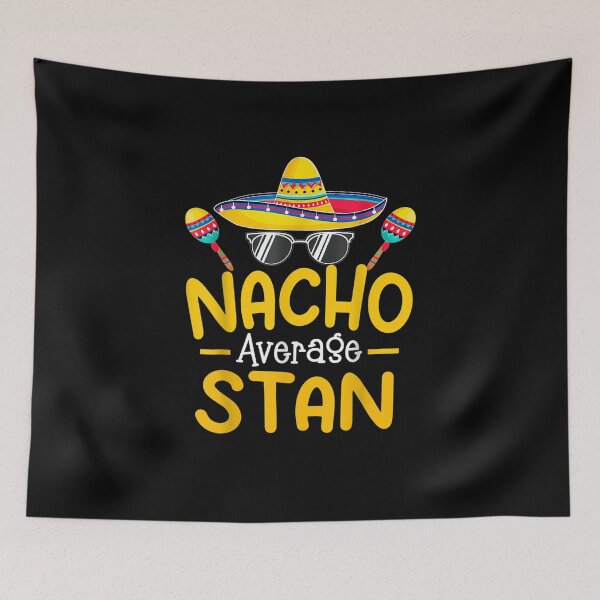 Aperçu de l'œuvre Nacho Average STAN T-shirt avec nom personnalisé anniversaire drôle créée et vendue par shop   luisant.