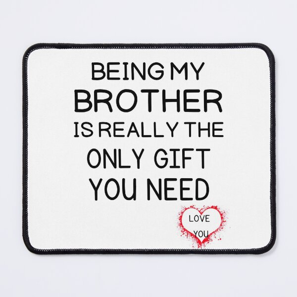 Item preview, Being My Brother Is Really The Only Gift You Need designed and sold by AmeliaStore1.