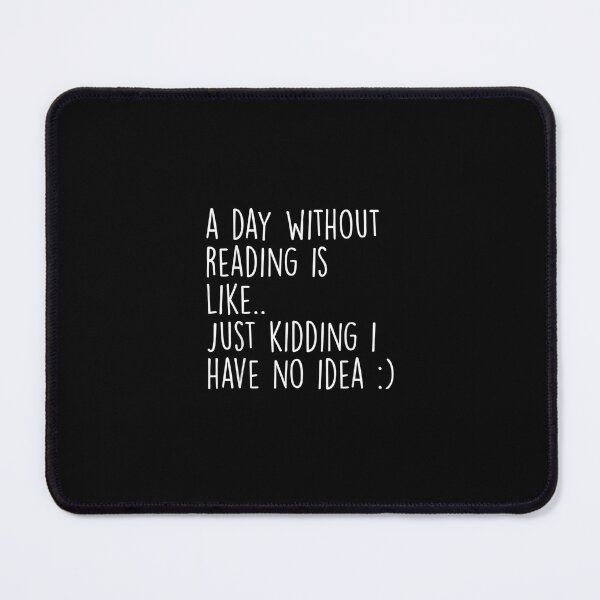 Item preview, A day without reading is like just kidding i have no idea T-Shirt designed and sold by shop luisant.