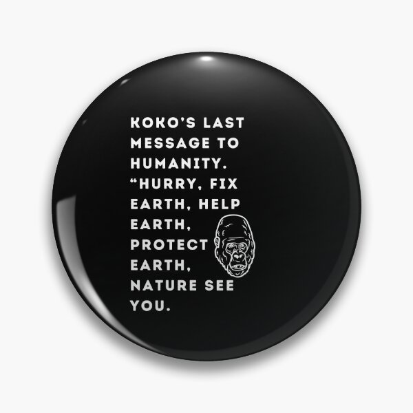 Item preview, KoKo’s last message to humanity“Hurry”“Fix Earth, Help Earth  Protect Earth”“Nature See You” designed and sold by WizardWordSmith.