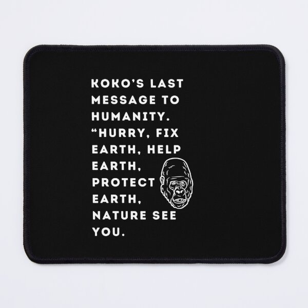Item preview, KoKo’s last message to humanity“Hurry”“Fix Earth, Help Earth  Protect Earth”“Nature See You” designed and sold by WizardWordSmith.