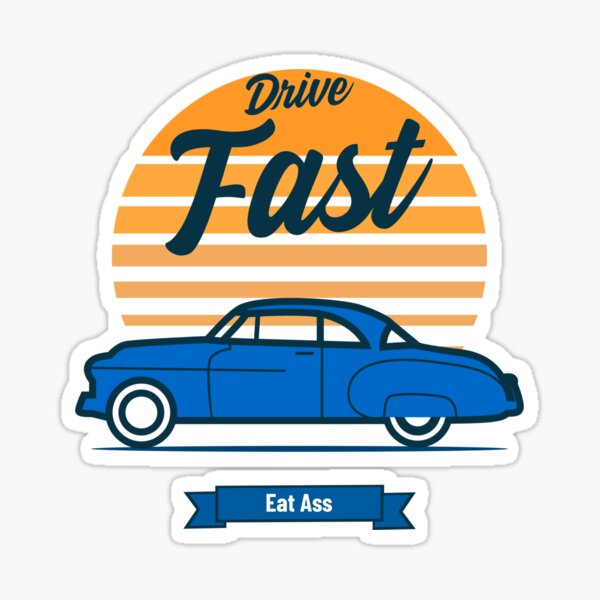 Drive Fast Eat Ass Old Vintage Car Sticker For Sale By Orlandloo Redbubble