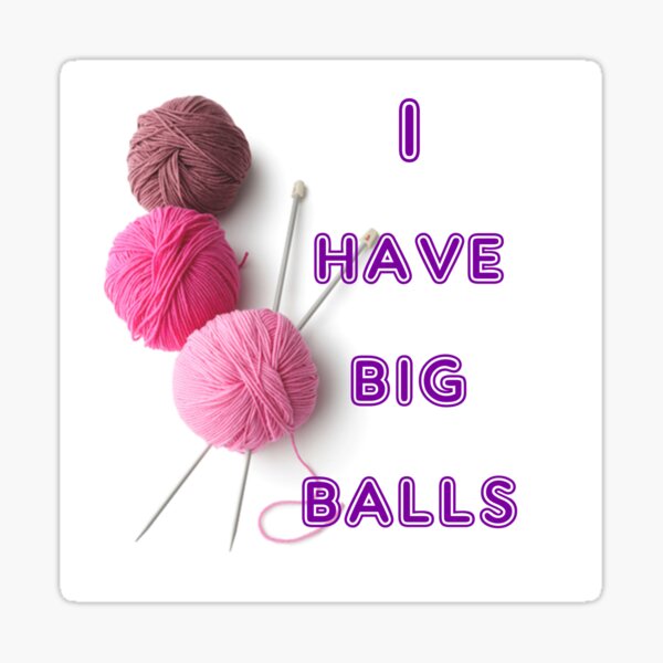 I Have Big Balls Sticker