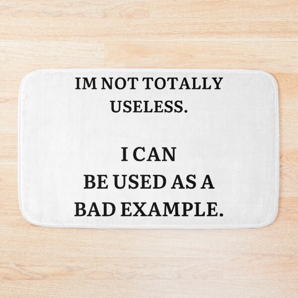 Item preview, Im Not Totally Useless - I can be used as a bad example - Funny Sarcasm  designed and sold by andrei49387.