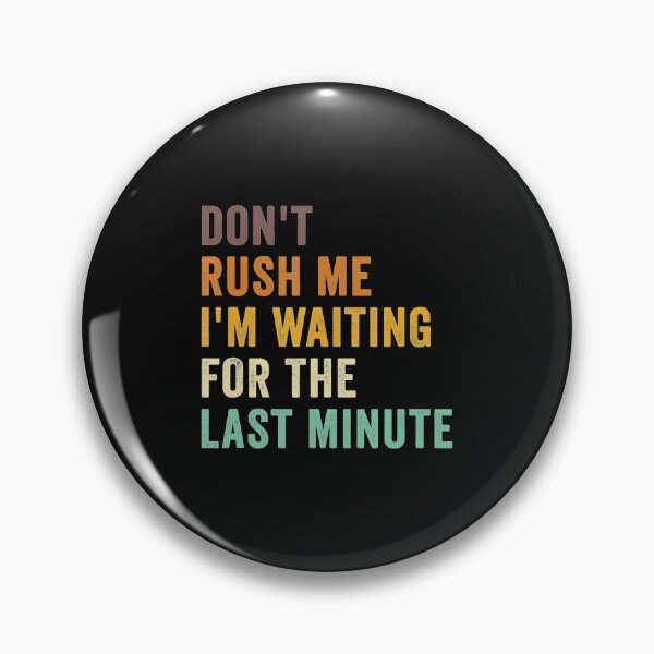 Item preview, Dont Rush Me Im Waiting For The Last Minute Retro Vintage designed and sold by whenevery3.