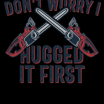 Imagen de la obra Don't Worry I Hugged It First Chainsaw Logger Lumberjack Gear de DynamicDesign