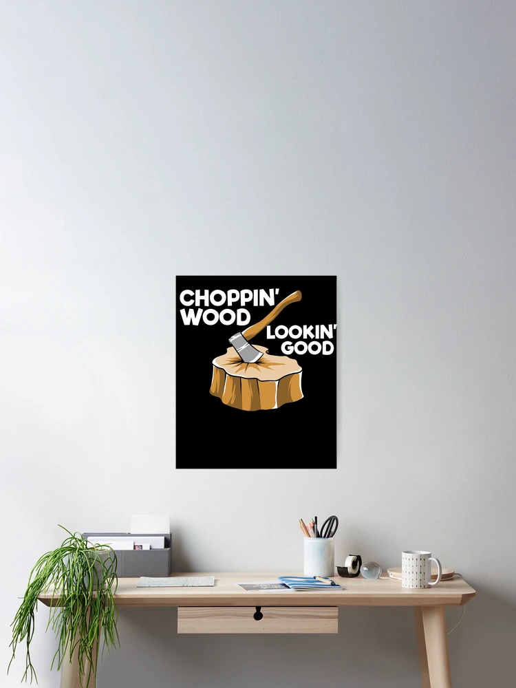 Imagen 2 de 3, Póster con la obra Choppin' Wood Lookin' Good Funny Logger Gift Lumberjack Gear, diseñada y vendida por DynamicDesign.