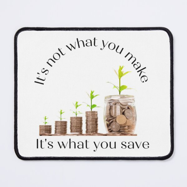Item preview, It's not what you make it's what you save designed and sold by Famtastic Artworks.