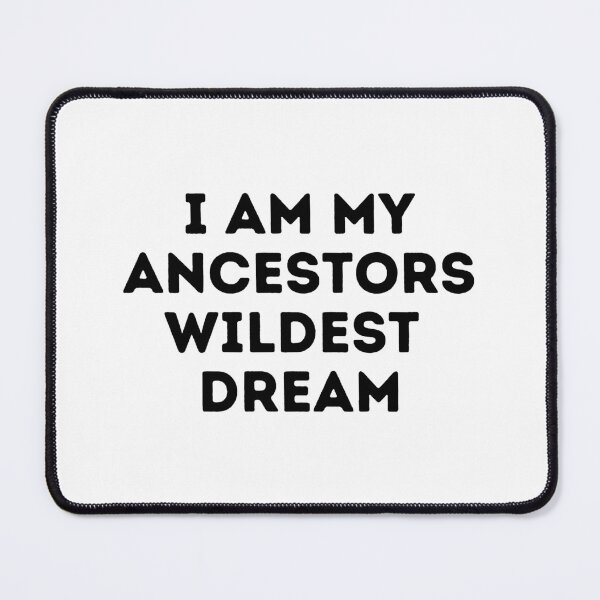 Item preview, I Am My Ancestors Wildest Dream designed and sold by dfranc.