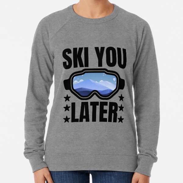 ski you later sweatshirt