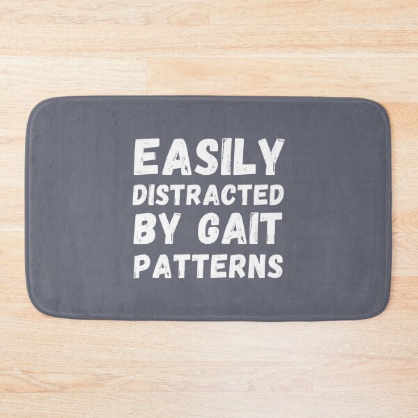 Item preview, Distracted by Gait Patterns, Funny Physical Therapist   designed and sold by CeSaDesigns.