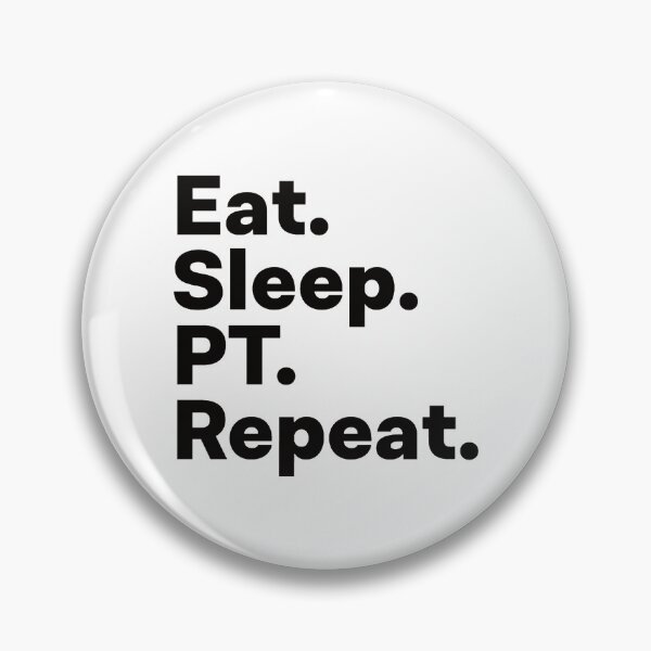 Item preview, Eat Sleep PT Repeat   designed and sold by CeSaDesigns.