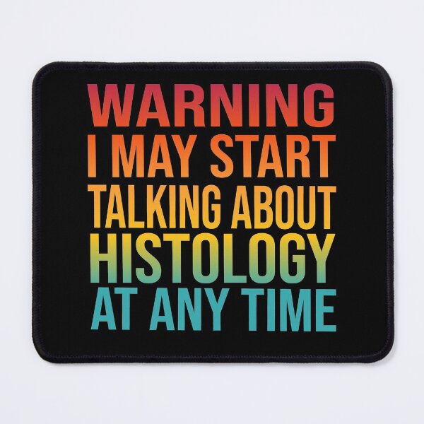 Item preview, I May Start Talking About HISTOLOGY At Any Time - HISTOLOGY designed and sold by YukiShop.
