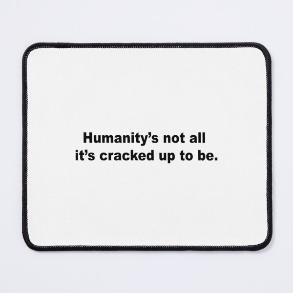 Item preview, Humanity_s not all it_s cracked up to be   designed and sold by BurchClothingTS.