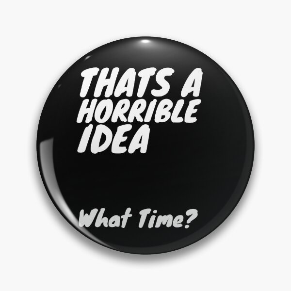 Item preview, Thats A Horrible Idea What Time? designed and sold by Sadil.