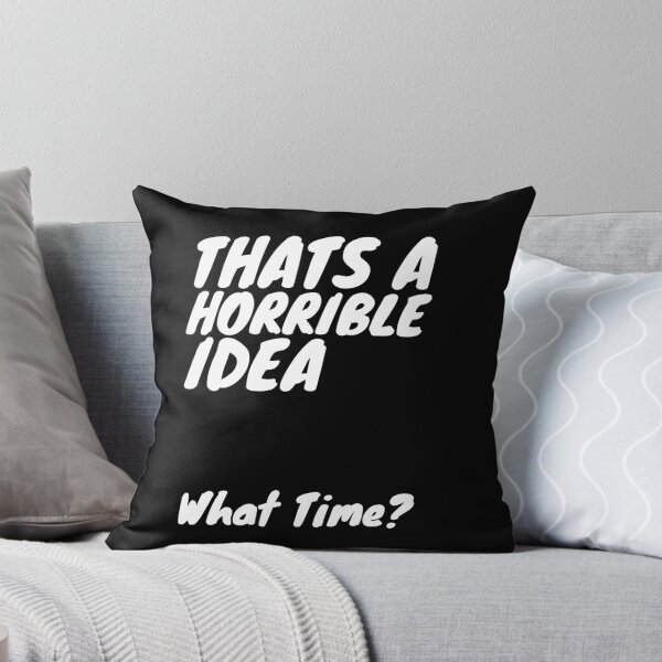 Item preview, Thats A Horrible Idea What Time? designed and sold by Sadil.