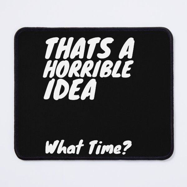 Item preview, Thats A Horrible Idea What Time? designed and sold by Sadil.