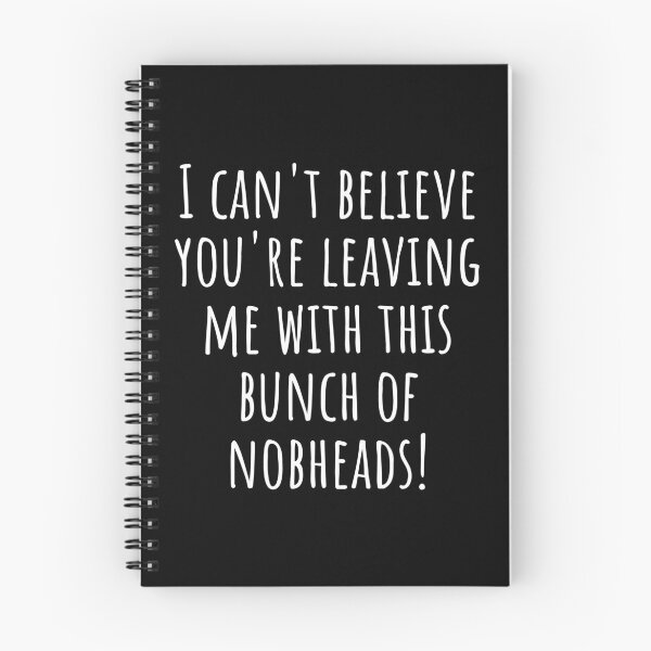 Item preview, I can't believe you're leaving me with this bunch of nobheads! designed and sold by jelgavia.