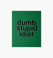dumb stupid idiot-green bg Art Board