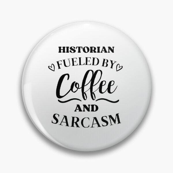 Artikelvorschau, Historian Fueled by Coffee and Sarcasm entworfen und verkauft von GoDPI.