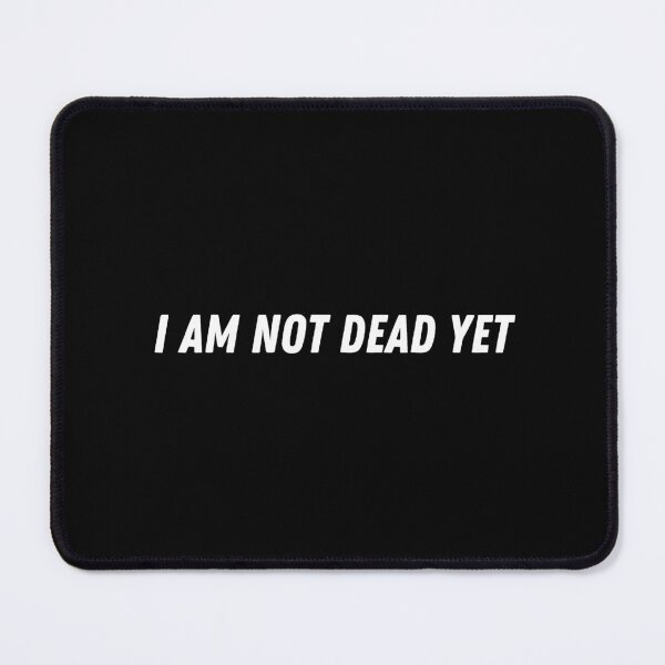 Item preview, I am not dead yet, funny quote I am not dead yet designed and sold by design4shirts.