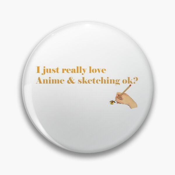 Item preview, i Just Really Love Anime and Sketching ok designed and sold by ErmessThiings.