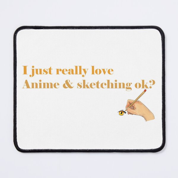 Item preview, i Just Really Love Anime and Sketching ok designed and sold by ErmessThiings.