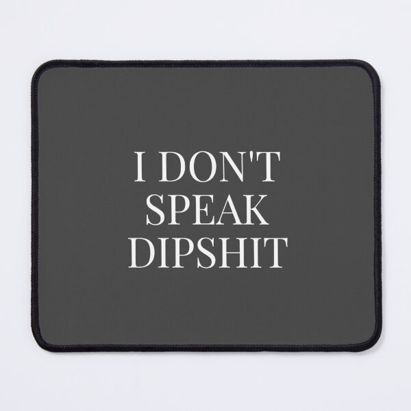 Item preview, I Don't Speak Dipshit designed and sold by Minimalist Quotes and Sayings.