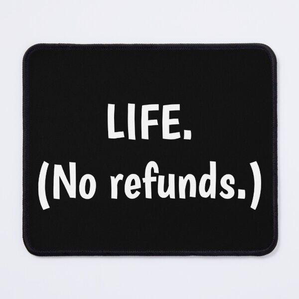Item preview, LIFE. No Refunds. designed and sold by PaulArden.