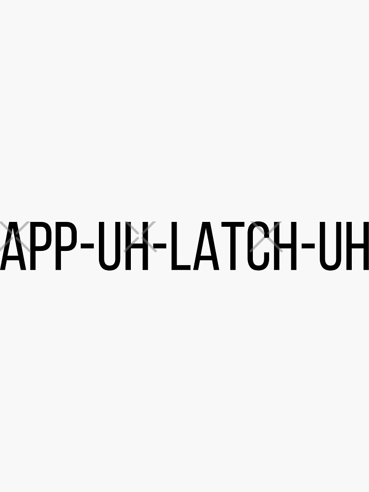 "APPUHLATCHUH Appalachia southern pronunciation " Sticker for Sale