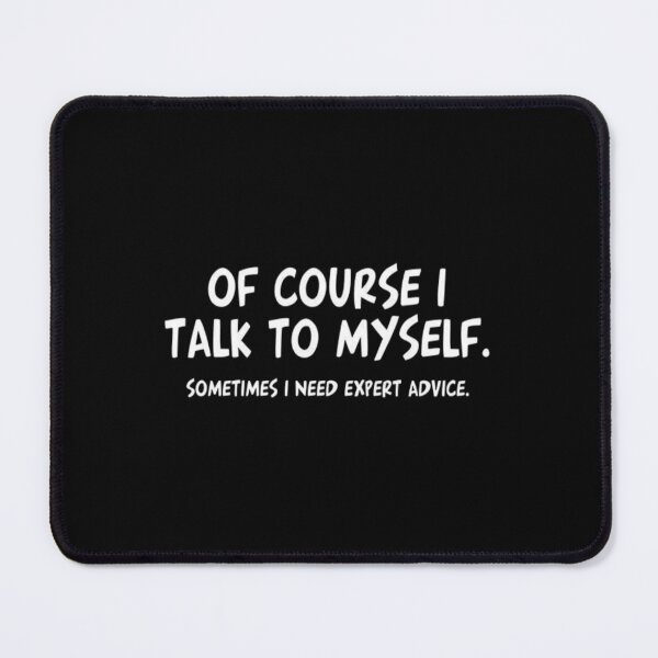 Item preview,  of course i talk to myself sometimes i need expert advice design for all products gift for you  designed and sold by potits-work.