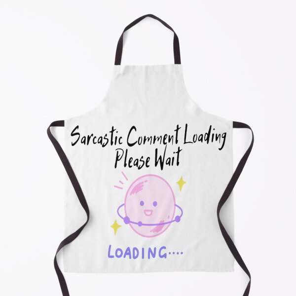 Item preview, Sarcastic Comment Loading Please Wait  designed and sold by Makisat.