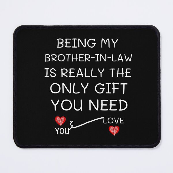 Item preview,   Being My Brother In Law Is Really The Only You Need designed and sold by AmeliaStore1.