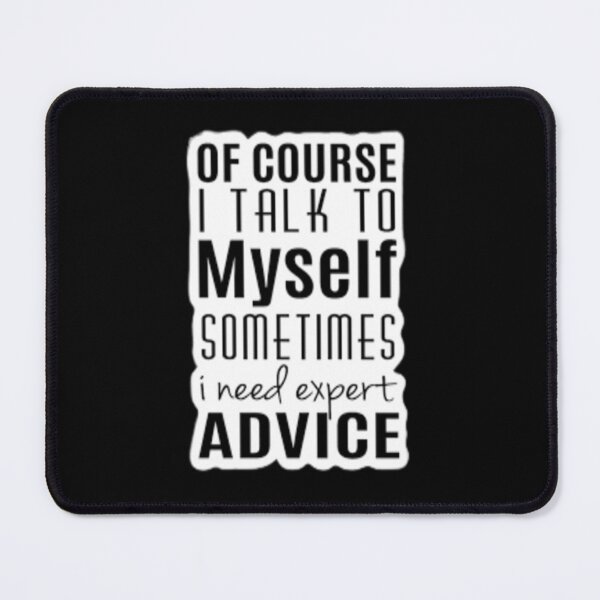 Item preview,  of course i talk to myself sometimes i need expert advice design for all products gift for you  designed and sold by potits-work.