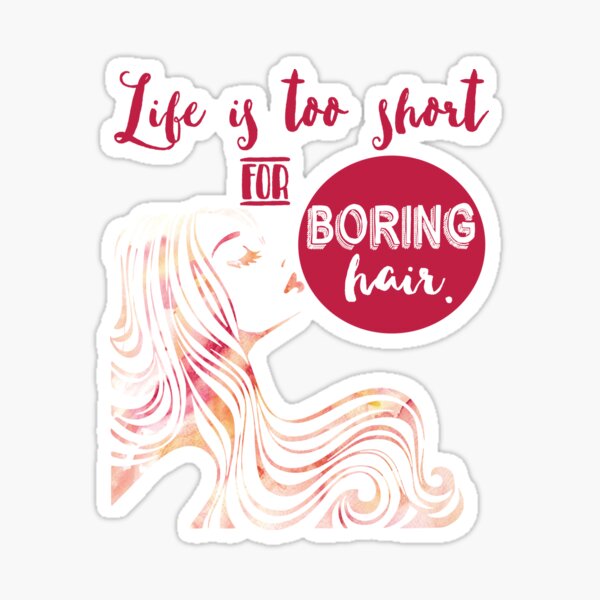 Life Is Too Short For Boring Hair Stickers