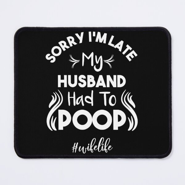 Item preview, Sorry I'm Late My Husband Had to Poop #WifeLife designed and sold by Loukman-Badri.
