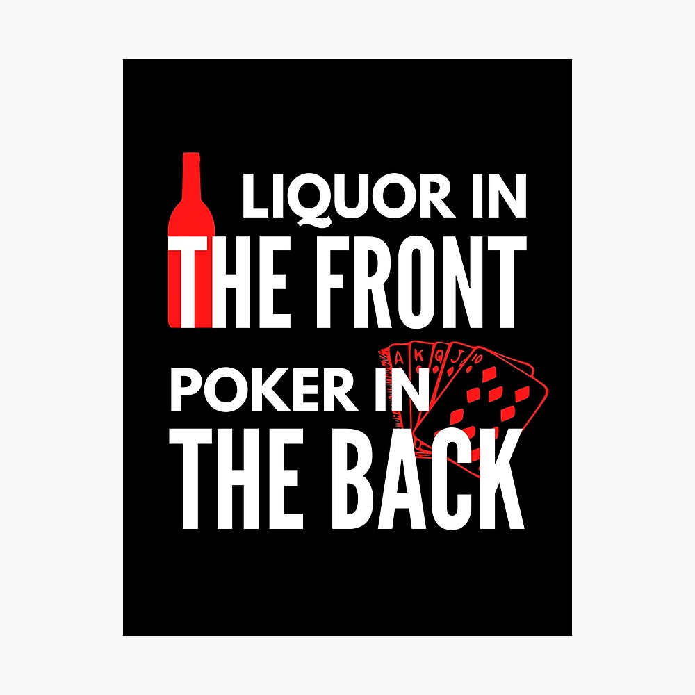 Liquor In The Front Poker In The Back - Naughty Sarcastic Funny Pick Up  Adult Humor