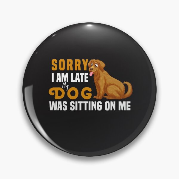 Item preview, Sorry I Am Late My Dog Was Sitting On Me  & cute family gift designed and sold by store7azzouzi.