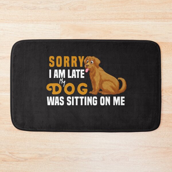 Item preview, Sorry I Am Late My Dog Was Sitting On Me  & cute family gift designed and sold by store7azzouzi.