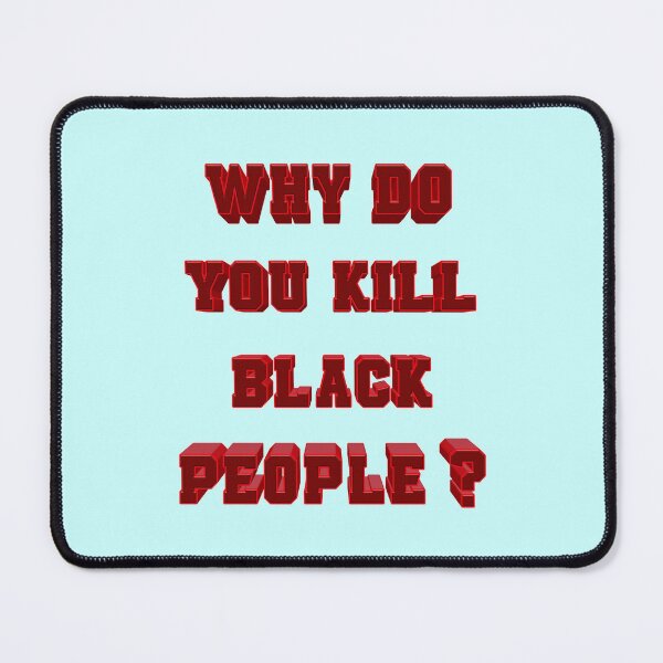 Item preview, Why do you kill black people ? 003 designed and sold by ITALY-Roselli-.