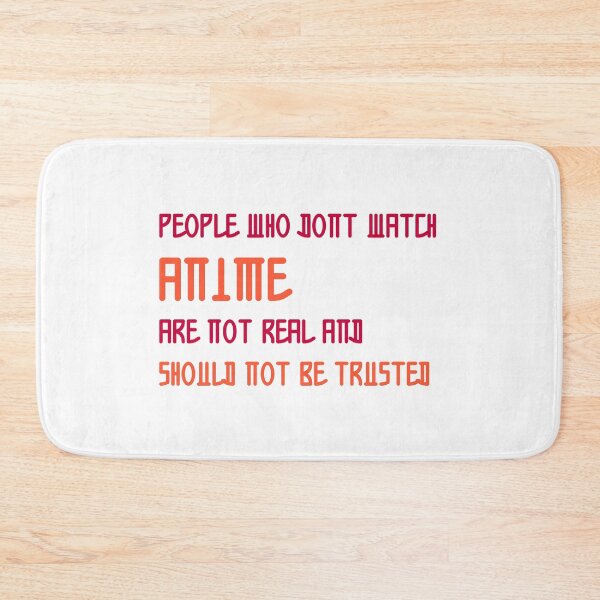Item preview, People who dont watch anime are not real and should not be trusted designed and sold by ErmessThiings.