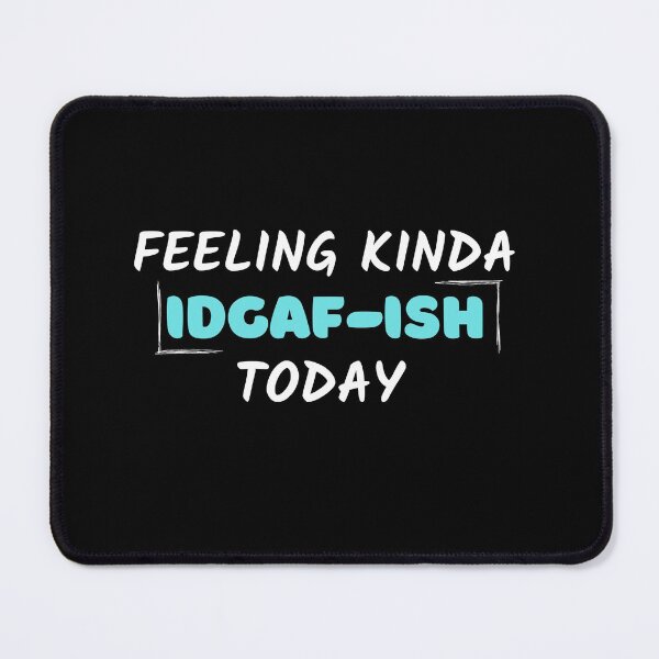 Item preview, Feeling kinda idgaf-ish today designed and sold by PacePoint.