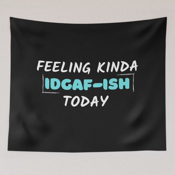Item preview, Feeling kinda idgaf-ish today designed and sold by PacePoint.