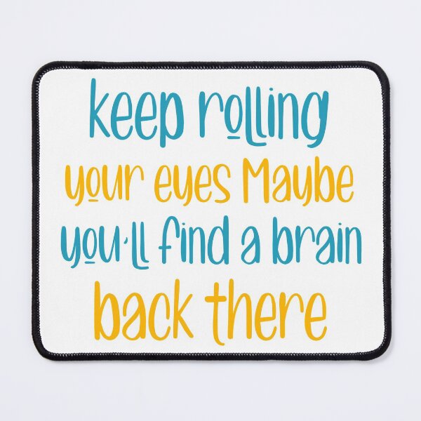 Item preview, Keep Rolling your eyes maybe youll find a brain back there designed and sold by ErmessThiings.
