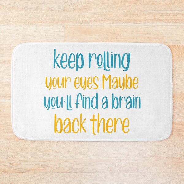 Item preview, Keep Rolling your eyes maybe youll find a brain back there designed and sold by ErmessThiings.