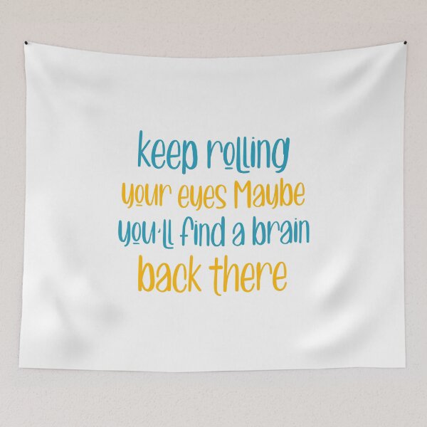 Item preview, Keep Rolling your eyes maybe youll find a brain back there designed and sold by ErmessThiings.