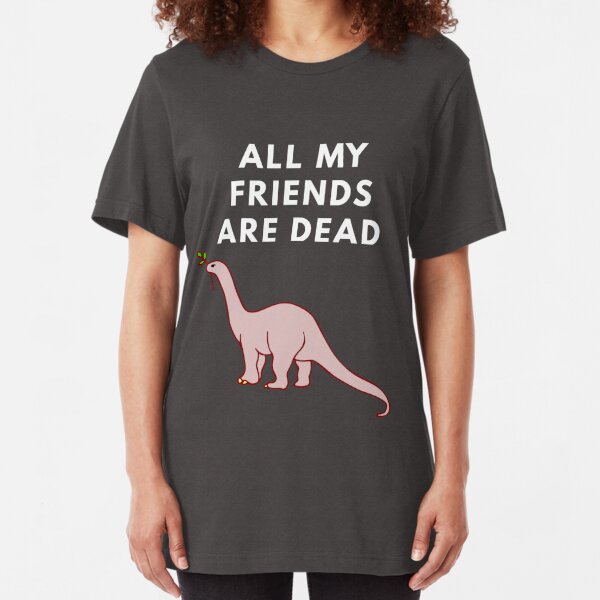 All My Friends Are Dead T-Shirts | Redbubble