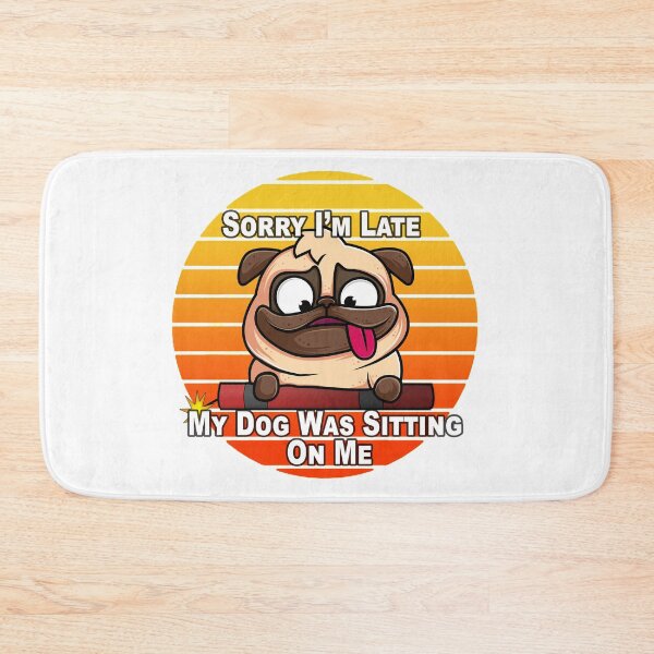 Item preview, Copy of Sorry I'm Late My Dog Was Sitting On Me designed and sold by A-T-H.