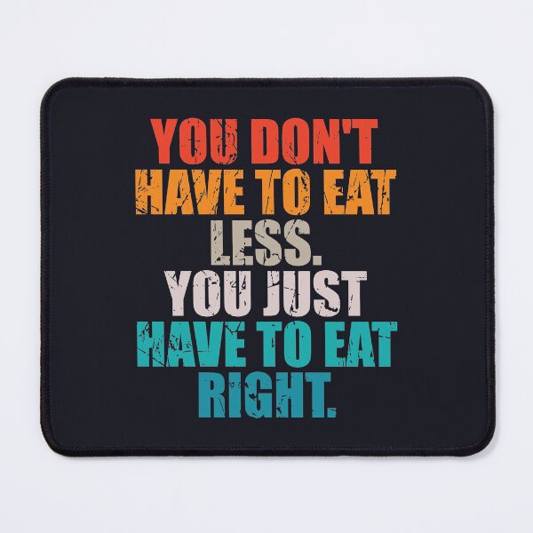 Item preview, You don't have to eat less you just have to eat right designed and sold by SweetLog.