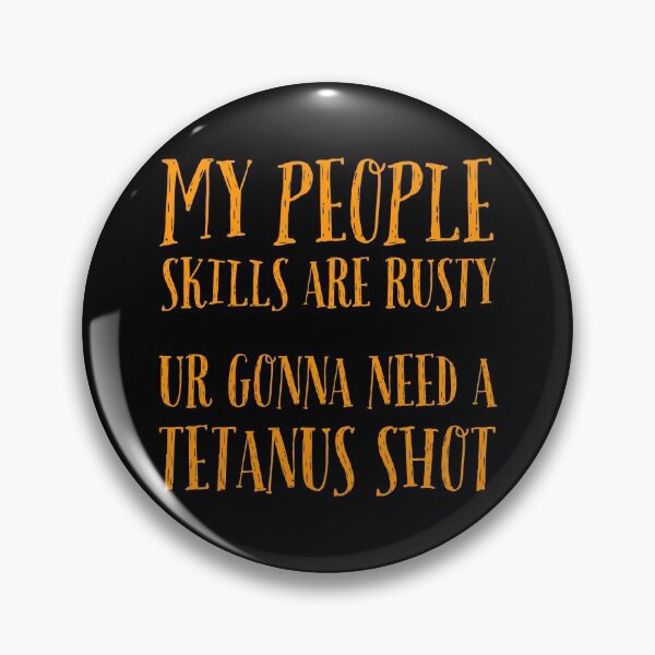 Item preview, My People Skills are Rusty. UR Gonna Need a Tetanus Shoot. designed and sold by Markver1.